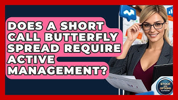 Does A Short Call Butterfly Spread Require Active Management? - Stock and Options Playbook