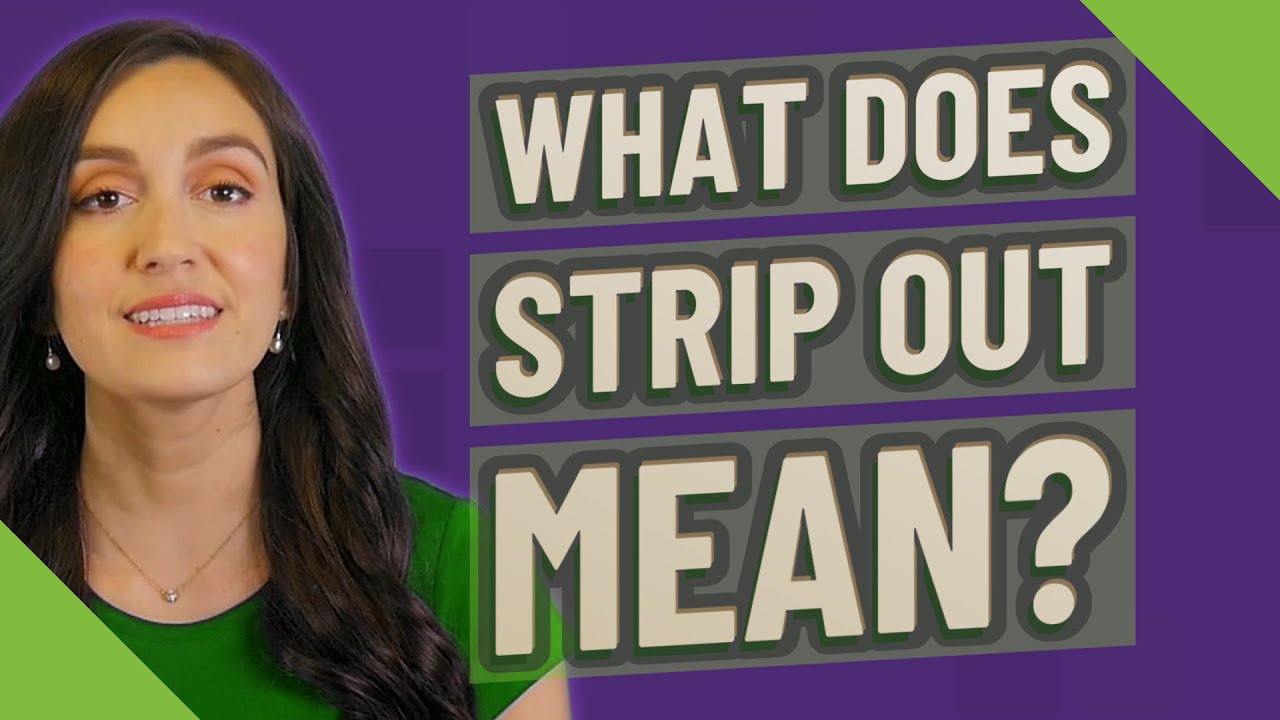 What does strip out mean? YouTube