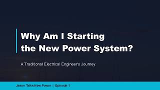 Why Am I Starting the New Power System?