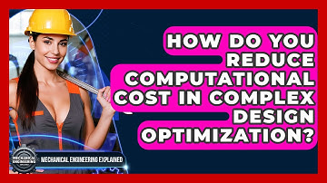 How Do You Reduce Computational Cost In Complex Design Optimization?