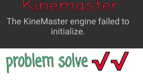 The Kinemaster engine failed to initialize problem fix