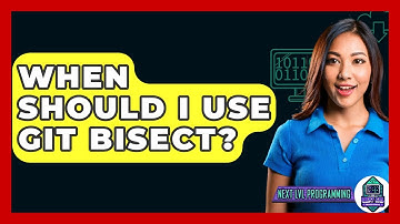 When Should I Use Git Bisect? - Next LVL Programming