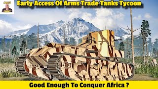 Good Enough To Conquer Africa ? ! Early Access Of Arms Trade Tanks Tycoon