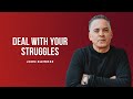 Deal With Your Struggles - John Ramirez