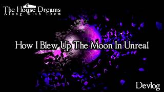 How I Blew Up The Moon In Unreal [Devlog]