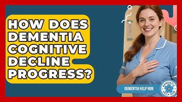 How Does Dementia Cognitive Decline Progress? - Dementia Help Hub