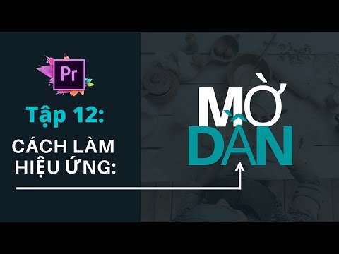 Tập 12: Hướng dẫn cách làm HIỆU ỨNG MỜ DẦN | làm video không khó.