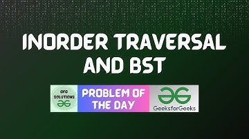 #75 GFG POTD Inorder Traversal and BST GeeksForGeeks Problem of the Day | GFG Solutions | 02-12-2023