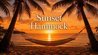Sunset Hammock 🌅 | Warm Tropical Music for Relax & Unwind