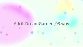 Adrift Dream Garden -  ambient loops drifting between dream and garden.