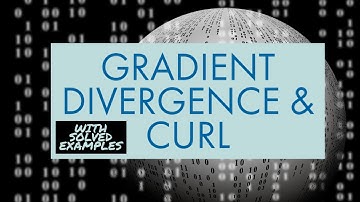 GRADIENT, DIVERGENCE & CURL | Vector analysis | Electromagnetic Field Theory