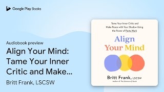 Align Your Mind: Tame Your Inner Critic and… by Britt Frank, LSCSW · Audiobook preview