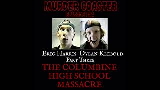 Episode 144: Eric Harris, Dylan Klebold and the Columbine Massacre Part Three
