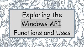 Exploring the Windows API: Functions and Uses