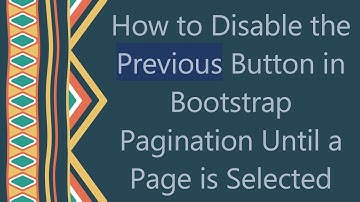 How to Disable the Previous Button in Bootstrap Pagination Until a Page is Selected