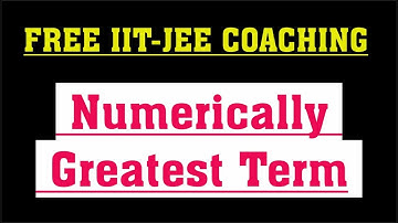 Numerically Greatest Term | Binomial Theorem for IIT-JEE | JEE Main and Advanced