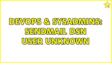 DevOps & SysAdmins: sendmail DSN user unknown