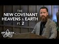 The New Covenant Heavens & Earth, Pt. 2