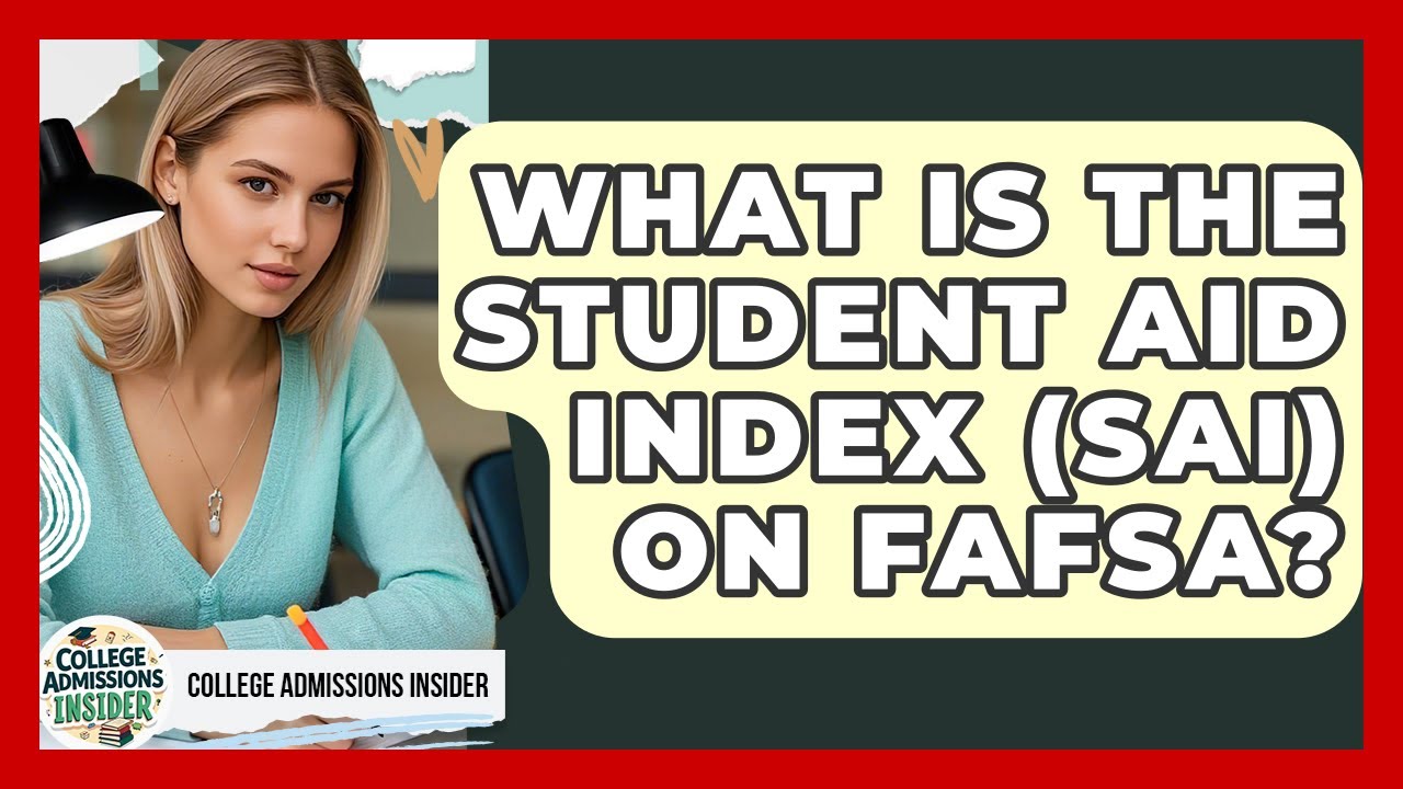 What Is The Student Aid Index (SAI) On FAFSA? - College Admissions Insider