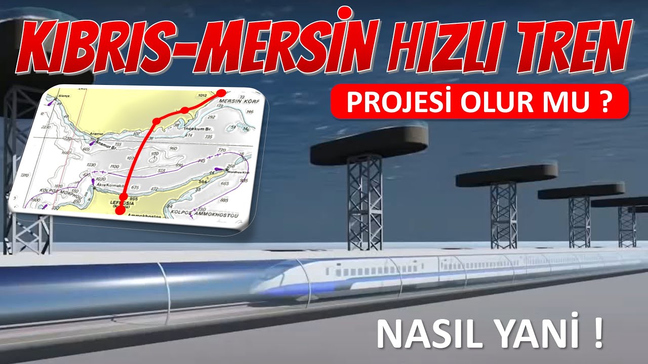 Kıbrıs ile Mersin Arasına bir Hızlı Tren Hattı Yapılabilir Mi ? (Teknik Olarak Mümkün Mü ?)