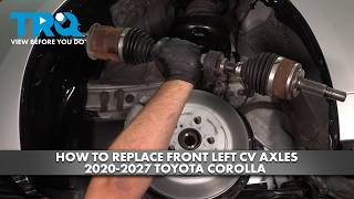 How to Replace Front Left CV Axle 2020-2027 Toyota Corolla