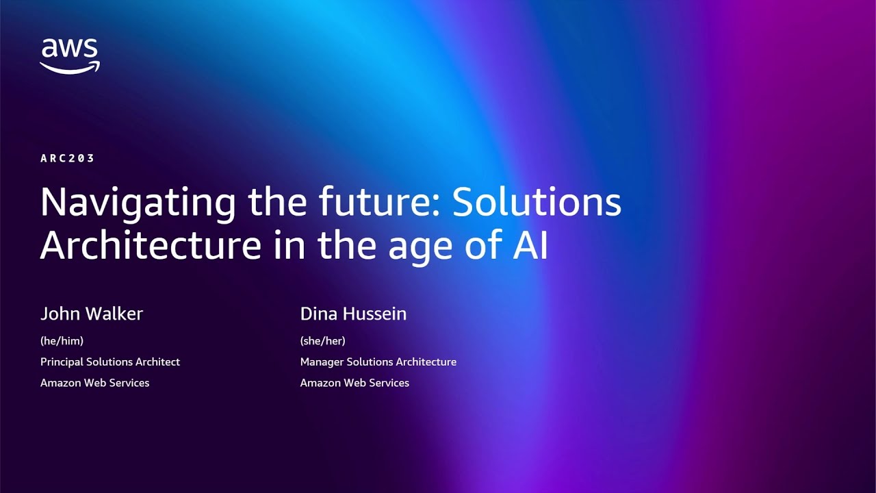 AWS re:Invent 2025 - Navigating the future: Solutions architecture in the age of AI (ARC203)