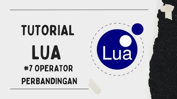TUTORIAL LUA DASAR #7 Operator Perbandingan