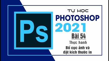 Tự học Photoshop Cấp Tốc - BÀI 54 - Bố cục ảnh và đặt kích thước in