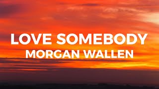 Morgan Wallen - Love Somebody (Lyrics)
