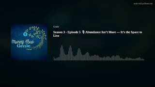 Season 3 - Episode 5 🎙️Abundance Isn’t More — It’s the Space to Live
