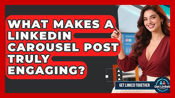What Makes A LinkedIn Carousel Post Truly Engaging? - Get Linked Together