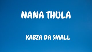 Kabza da small - Nana Thula (remix) (lyrics) ft Young stunna, Nkosazana daughter, Njelic