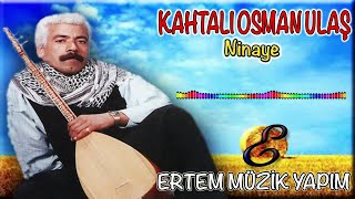 Kahtalı Osman (Kahtalı Osman Ulaş) - Ninaye