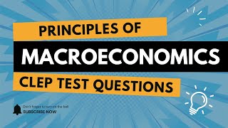 Principles of Macroeconomics CLEP Test Practice Questions