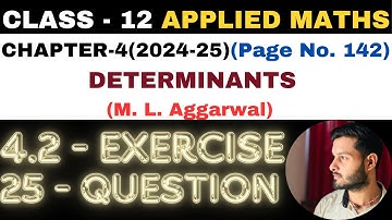 25Question Exercise 4.2 l Chapter 4 l DETERMINANTS l Class 12th Applied Maths l M L Aggarwal 2024-25