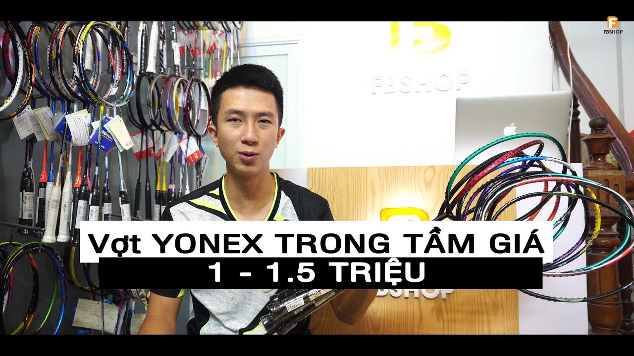 VỢT CẦU LÔNG YONEX TRONG TẦM GIÁ 1-1.5 TRIỆU [FBSHOP.VN]