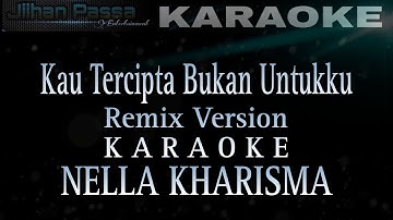 Kau Tercipta Bukan Untukku (KARAOKE) Remix Nella Kharisma