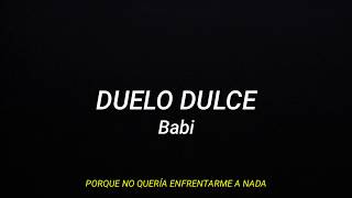 Video thumbnail of "Babi - Duelo Dulce (LETRA)"