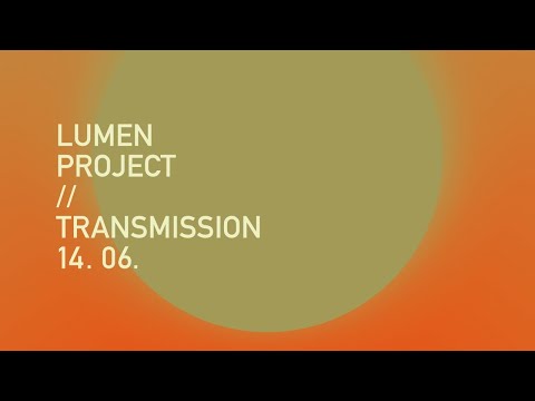 LUMEN PROJECT // transmission