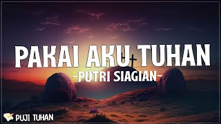 Pakai Aku Tuhan - Putri Siagian (Lirik) Lagu Rohani Kristen Terbaru 2023