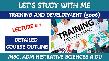 Training and Development (5006)-Detailed Course Outline MSc. Administrative Sciences -Lecture # 1