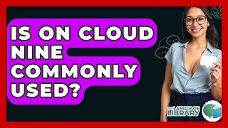 Is On Cloud Nine Commonly Used? - The Language Library