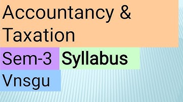 Accountancy and Taxation syllabus | Semester-3 | Vnsgu | s.y.b.com taxation syllabus