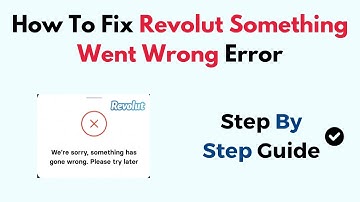 How To Fix Revolut Something Went Wrong Error