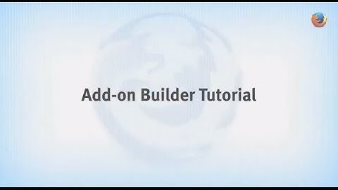 Firefox for Developers: Add-on Builder Tutorial
