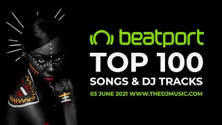 BEATPORT TOP 100 SONGS & DJ TRACKS 03 JUNE 2021