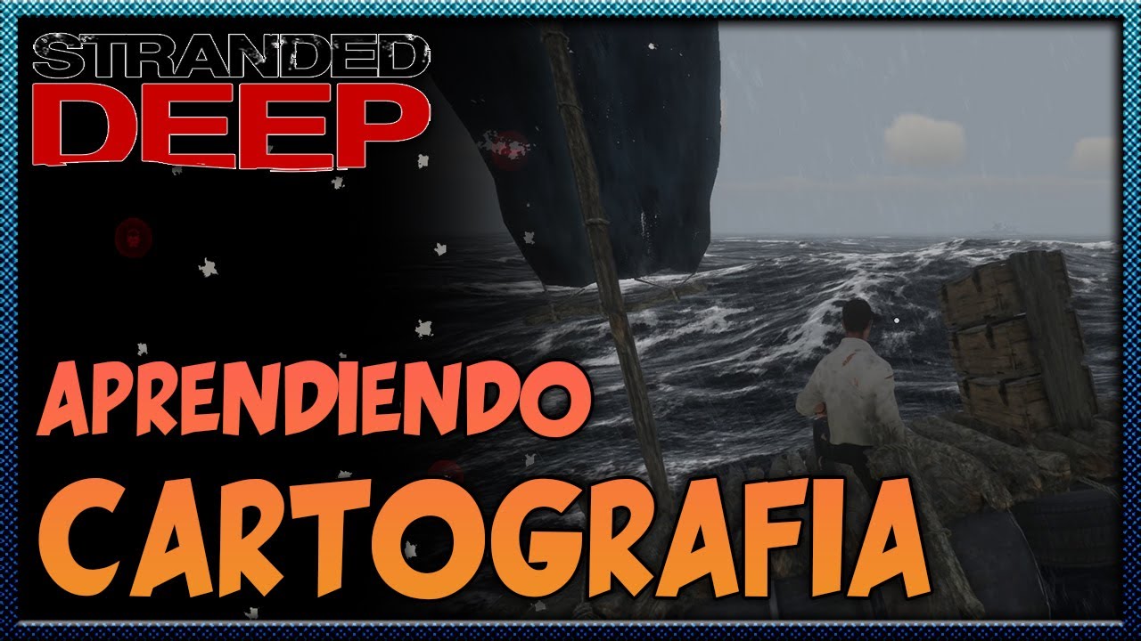 Stranded Deep | Aprendiendo Cartografia | Episodio 13 | SURVIVAL - YouTube