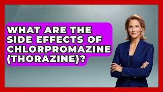What Are The Side Effects Of Chlorpromazine (Thorazine)? - Schizophrenia Support Network