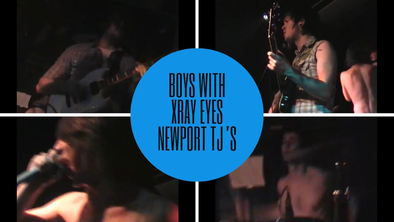 Boys With Xray Eyes - Full Set - Tj's Newport - March 2007