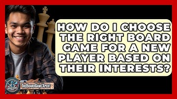 How Do I Choose the Right Board Game for a New Player Based on Their Interests?